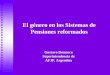 El género en los Sistemas de Pensiones reformados Gustavo Demarco Superintendencia de AFJP, Argentina