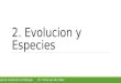 2. Evolucion y Especies Clase de nivelación en BiologíaDr. Yntze van der Hoek