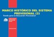 MARCO HISTÓRICO DEL SISTEMA PREVISIONAL (2) Fondo para la Educación Previsional