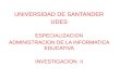 UNIVERSIDAD DE SANTANDER UDES ESPECIALIZACION ADMINISTRACION DE LA INFORMATICA EDUCATIVA INVESTIGACION II