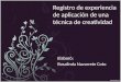 Registro de experiencia de aplicación de una técnica de creatividad Elaboró: Rosalinda Navarrete Coto