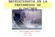 NUTRIOTERAPIA EN LA ENFERMEDAD DE ALZHEIMER Lic. JAVIER EDUARDO CURO YLLACONZA U.N.M.S.M. C.N.P. 1555