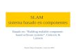 SLAM sistema basado en componentes Basado en: “Building realiable component- based software systems”. Crnkovic & Larsson Noelia Maya Fernández. Junio de