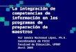 La integración de competencias de información en los programas de preparación de maestros Por Sandra Macksoud López, Ph.D. Coordinadora de PICIC Facultad