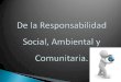 Promover conductas de responsabilidad social, ambiental y comunitaria, en el diseño y materialización de las políticas y acciones de los sujetos comprendidos