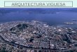 ARQUITECTURA VIGUESA. Del latín "Vicus" que significa "aldea“. es un municipio gallego y una ciudad, capital de dicho municipio, en España. El municipio,