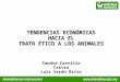TENDENCIAS ECONÓMICAS HACIA EL TRATO ÉTICO A LOS ANIMALES Sandra Castillo Castro Luís Verdú Brito