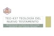 UNIVERSIDAD EVANGÉLICA BOLIVIANA DOCENTE: ESA (ISAÍAS) AUTERO TEO 437 TEOLOGÍA DEL NUEVO TESTAMENTO