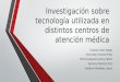 Investigación sobre tecnología utilizada en distintos centros de atención médica Eduardo Castro Vargas Alma Delia Contreras Prieto Michel Jaqueline Jaime