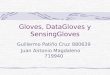 Gloves, DataGloves y SensingGloves Guillermo Patiño Cruz880639 Juan Antonio Magdaleno719940