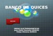 BANCO DE QUICES ONDAS ELECTROMAGNETICAS Juan Pablo Pescador (G2N19) Felipe Oliveros (G2N15) INICIAR