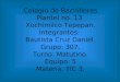 Colegio de Bachilleres Plantel no. 13 Xochimilco Tepepan. Integrantes: Bautista Cruz Daniel. Grupo: 307. Turno: Matutino. Equipo: 5 Materia: TIC 3