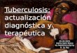 Tuberculosis: actualización diagnóstica y terapéutica 20.02.2015 Marta Sanz Rubio R1 Medicina Interna H. La Paz