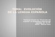 *Síntesis tomada de “El pasado del español” en Gramática esencial del español, pp. 21-34. Autor: Manuel Seco