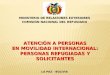 MINISTERIO DE RELACIONES EXTERIORES COMISIÓN NACIONAL DEL REFUGIADO ATENCIÓN A PERSONAS EN MOVILIDAD INTERNACIONAL: PERSONAS REFUGIADAS Y SOLICITANTES