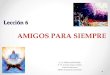 Lección 6 Lección 6 AMIGOS PARA SIEMPRE «1 y 2 TESALONICENSES» © Pr. Antonio López Gudiño Unión Ecuatoriana Misión Ecuatoriana del Norte