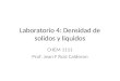Laboratorio 4: Densidad de solidos y liquidos CHEM 1111 Prof. Jean F Ruiz Calderon