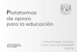 P lataformas de apoyo para la educación Larisa Enríquez Vázquez Coord. Gral. de SERUNAM DGSCA