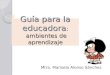 Guía para la educadora : ambientes de aprendizaje Mtra. Marisela Alonso Sánchez