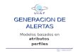 GENERACION DE ALERTAS Modelos basados en atributos perfiles Unidad de Información y Análisis Financiero