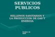 SERVICIOS PUBLICOS RELLENOS SANITARIOS Y LA PRODUCCION DE GAS Y ENERGIA Octubre de 2008