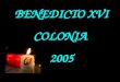 BENEDICTO XVI COLONIA 2005 Es la muchedumbre de los santos mediante los cuales el Señor nos ha abierto a lo largo de la historia el Evangelio, hojeando