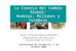 La Ciencia del Cambio Global: Modelos, Millones y Culebras René D. Garreaud y Roberto Rondanelli Departamento de Geofísica Universidad de Chile Universidad