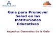 Guía para Promover Salud en las Instituciones Educativas Aspectos Generales de la Guía