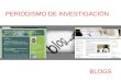 PERIODISMO DE INVESTIGACIÓN BLOGS. incorporadas al Nuevas Tecnologías + Herramientas Digitales Periodismo + Educación