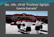 Sec. Ofic. 0918 “Profesor Agripin Garcia Estrada”