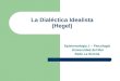 La Dialéctica Idealista (Hegel) Epistemología 1 – Psicología Universidad del Mar Sede La Serena