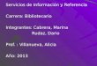 Servicios de Información y Referencia Carrera: Bibliotecario Integrantes: Cabrera, Marina Rudaz, Dario Prof. : Villanueva, Alicia Año: 2013