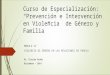 Curso de Especialización: “Prevención e Intervención en Violencia de Género y Familia” MÓDULO IV VIOLENCIA DE GÉNERO EN LAS RELACIONES DE PAREJA Ps. Clarisa