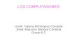 LOS COMPUTADORES Lizeth Tatiana Bohórquez Córdoba Jhoan Mauricio Bedoya Córdoba Grado:6-2