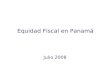 Equidad Fiscal en Panamá Julio 2008. Contenido 1.Aspectos Macroeconómicos 2.Finanzas Públicas 3.Incidencia de los Impuestos Considerados 4.Equidad del