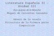 Literatura Española II - Unidad III Don quijote de la Mancha Miguel de Cervantes Saavedra Género de la novela Estructura de la Primera parte Composición