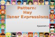 Pattern: Hay Tener Expressions Spanish 1 Haber Expressions Haber is commonly used as an impersonal verb in the conjugation hay, meaning “there is” or