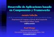 Desarrollo de Aplicaciones basado en Componentes y Frameworks Antonio Vallecillo GISUM: Grupo de Ingeniería del Software de la Universidad de Málaga Departamento
