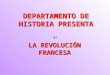 DEPARTAMENTO DE HISTORIA PRESENTA LA REVOLUCIÓN FRANCESA
