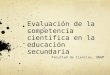 Evaluación de la competencia científica en la educación secundaria Facultad de Ciencias, UNAM