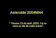 Asteroide 2004MN4 “ Viernes 13 de abril, 2029. Ya no sera un dia de mala suerte”