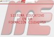1 2 SISTEMA EDUCATIVO EN LA FORMACIÓN CIUDADANA SISTEMA EDUCATIVO NACIONAL POLÍTICAS PÚBLICAS EDUCATIVAS POLITICAS PÚBLICAS: MATERIALIZAN LA HORIZONTALIDAD