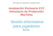 Entrega de paquetes sospechosos Instalación Portuaria XYZ Simulacro de Protección Marítima Sesión informativa para jugadores fecha