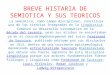 BREVE HISTARIA DE SEMIOTICA Y SUS TEORICOS La semiótica, como campo disciplinar, constituía una de las ciencias integradas en la Lingüística. Comenzó su
