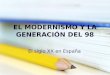 EL MODERNISMO Y LA GENERACIÓN DEL 98 El siglo XX en España