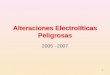 1 Alteraciones Electrolíticas Peligrosas 2005 - 2007