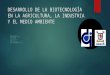 DESARROLLO DE LA BIOTECNOLOGÍA EN LA AGRICULTURA, LA INDUSTRIA Y EL MEDIO AMBIENTE N OMBRE DEL GRUPO : G RUPO N º 6 GONZALO VERGARA RAMOS (COORDINADOR)