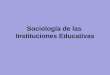 Sociología de las Instituciones Educativas UNIDAD 3 UN RECORRIDO POR EL INTERIOR DE LA ESCUELA TÉCNICA. APORTES DE LA SOCIOLOGÍA ORGANIZACIONAL Las organizaciones