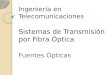 Ingeniería en Telecomunicaciones Sistemas de Transmisión por Fibra Óptica Fuentes Ópticas