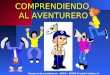 COMPRENDIENDO AL AVENTURERO Regional de aventureros – AMCh – GMMA Franklin Vallejos C